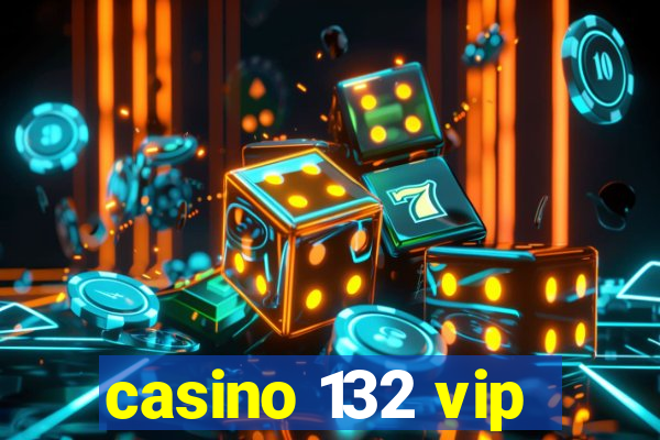 casino 132 vip